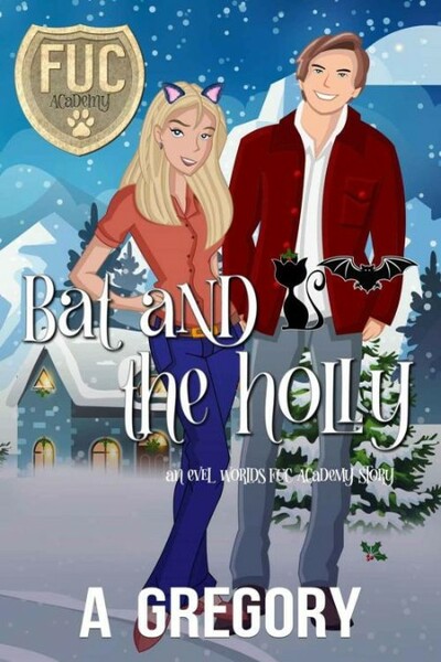 Bat and the Holly (FUC Academy) - A  Gregory
