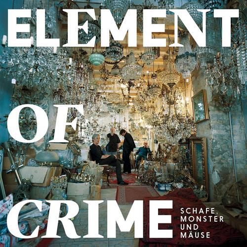 Element of Crime - Schafe, Monster und Mäuse (2018)