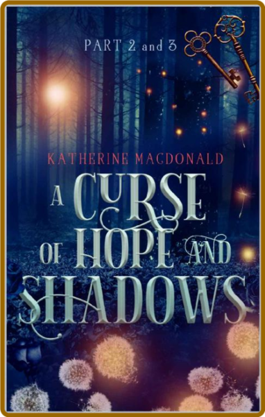 A Curse of Hope and Shadows  Part 2-3 - Katherine Macdonald