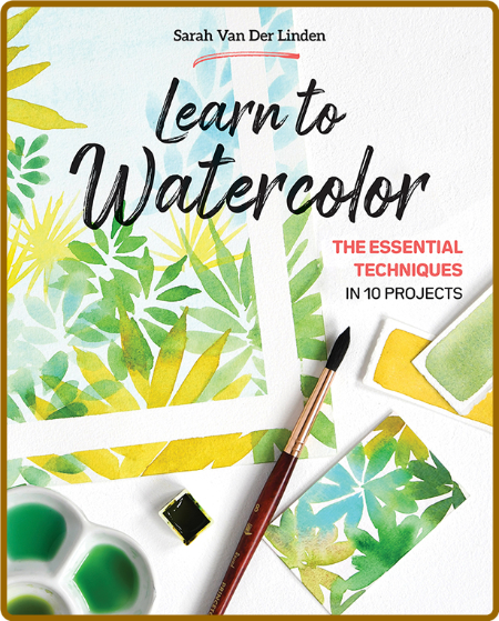 Learn to Watercolor - The Essential Techniques in 10 Projects