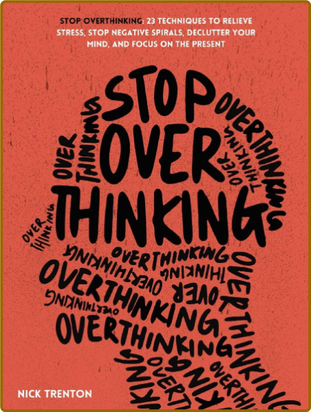 Stop Overthinking  23 Techniques to Relieve Stress by Nick Trenton