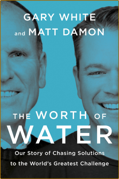 Gary White Matt Damon - The Worth of Water 