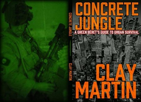 Concrete Jungle  A Green Beret's Guide to Urban Survival by Clay Martin