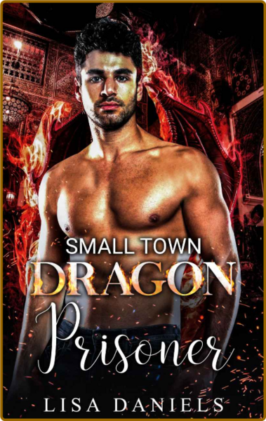 Small Town Dragon Prisoner (Sma - Lisa Daniels
