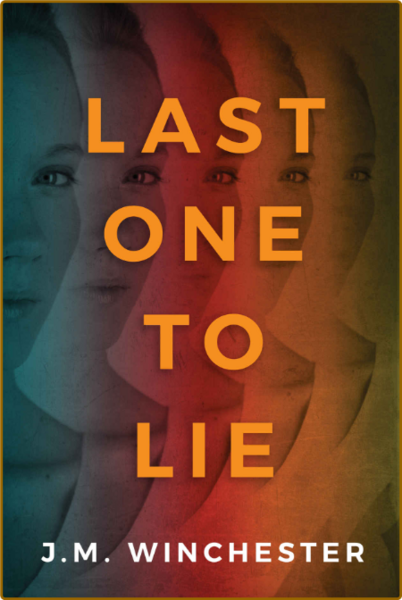 Last One to Lie by J  M  Winchester