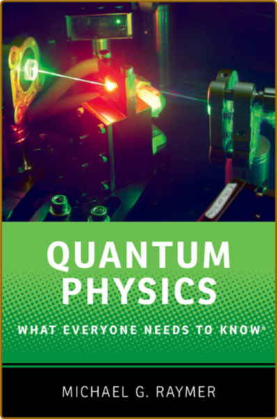 Quantum Physics  What Everyone Needs to Know by Michael G  Raymer