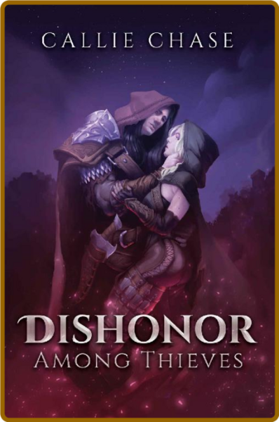 Dishonor Among Thieves  An Epic - Callie Chase 