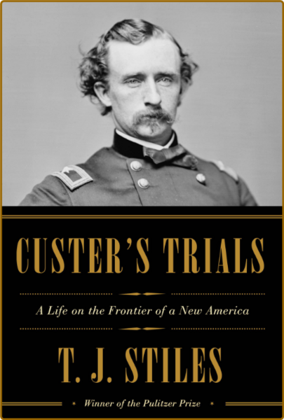Custer's Trials by T  J  Stiles