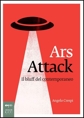 Angelo Crespi - Ars attack. Il bluff del contemporaneo (2013)