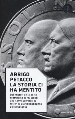 Arrigo Petacco - La storia ci ha mentito. Le grandi menzogne del Novecento (2017)