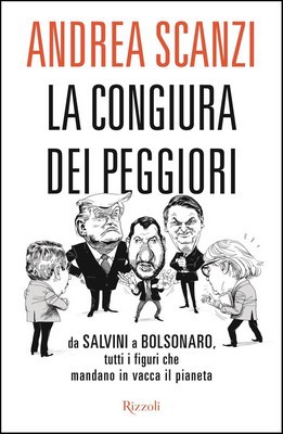 Andrea Scanzi - La congiura dei peggiori. Da Salvini a Bolsonaro, tutti i figuri che mandano in vacca il pianeta (2020)