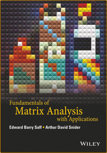 Saff E  Fundamentals of Matrix Analysis with Applications 2015