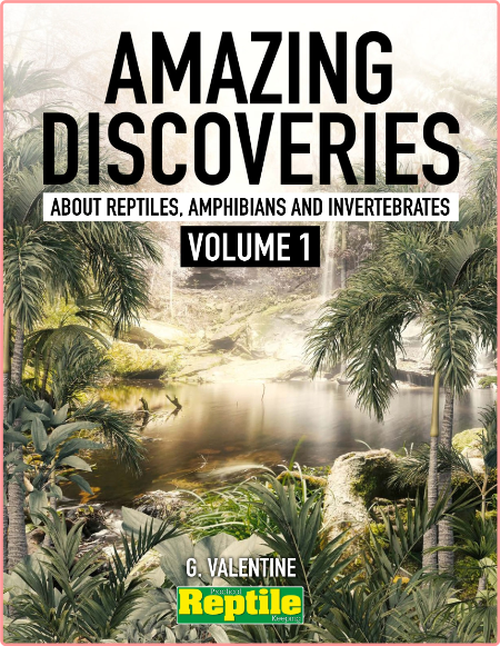 Amazing Discoveries about Reptiles Amphibians and Invertebrates Volume 1-January 2023