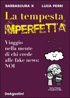 Barbascura X, Luca Perri - La tempesta imperfetta. Viaggio nella mente di chi crede alle fake news: NOI (2022)