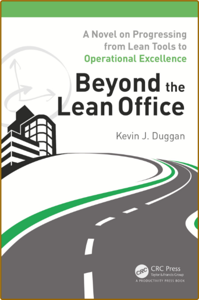 Beyond the lean office  a novel on Progressing from lean tools to operational exce...