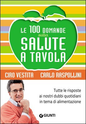 Ciro Vestita, Carlo Raspollini - Le 100 domande sulla salute a tavola (2014)