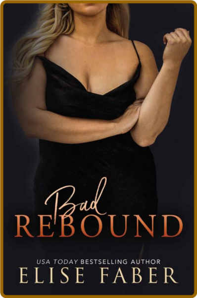 Bad Rebound (Billionaire's Club - Elise Faber