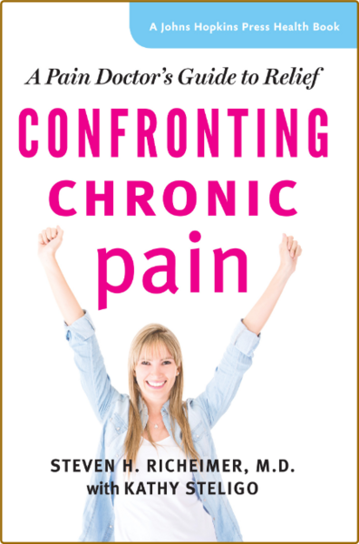 Confronting Chronic Pain - A Pain Doctor's Guide to Relief  C9et44o037jc5kfzw