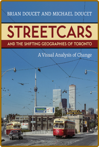 Streetcars and the Shifting Geographies of Toronto - A Visual Analysis of Change