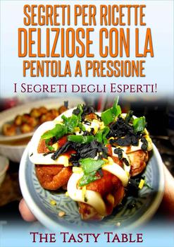 The Tasty Table  - Segreti per ricette deliziose con la pentola a pressione (2014)