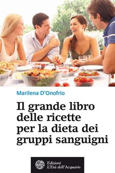Marilena D'Onofrio - Il grande libro delle ricette per la dieta dei gruppi sanguigni (2013)