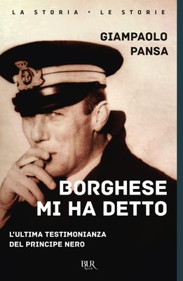 Giampaolo Pansa - Borghese mi ha detto. L'ultima testimonianza del principe nero (2022)