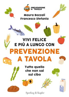 Maura Bozzali, Francesco Stefania - Vivi felice e più a lungo con Prevenzione a Tavola (2023)