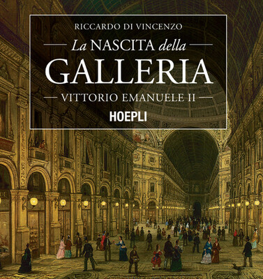 Riccardo Di Vincenzo - La nascita della Galleria Vittorio Emanuele II (2022)