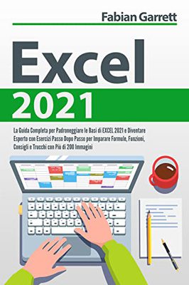 Fabian Garrett - Excel 2021. La Guida completa per padroneggiare le basi di Excel 2021 (2021)