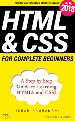 Ikram Hawramani - HTML & CSS for complete beginners A Step by Step Guide to learning HTML5 and CSS3 [ENG] (2018)