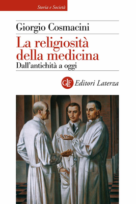 Giorgio Cosmacini - La religiosità della medicina. Dall'antichità ad oggi (2007)