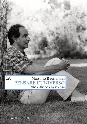 Massimo Bucciantini - Pensare l'universo. Italo Calvino e la scienza (2023)