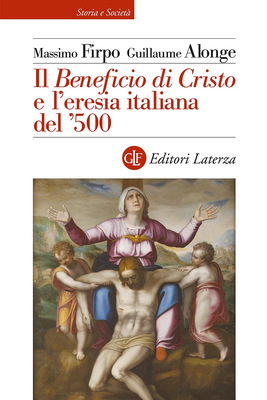 Massimo Firpo, Guillaume Alonge - Il Beneficio di Cristo e l'eresia italiana del '500 (2022)