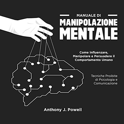 Anthony J. Powell - Manuale di manipolazione mentale (2023) mp3 - 128 kbps