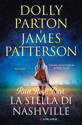 Dolly Parton, James Patterson - Run, Rose, Run. La stella di Nashville (2022)