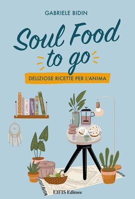Gabriele Bidin - Soul Food to go. Deliziose ricette per l'anima (2022)