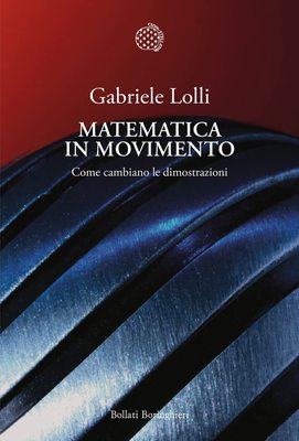 Gabriele Lolli - Matematica in movimento. Come cambiano le dimostrazioni (2022)