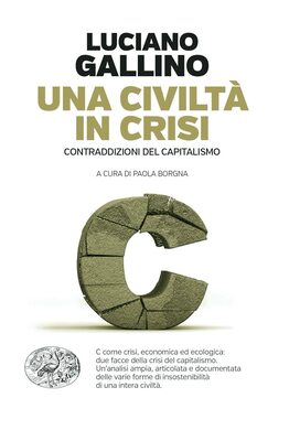 Luciano Gallino - Una civiltà in crisi. Contraddizioni del capitalismo (2023)