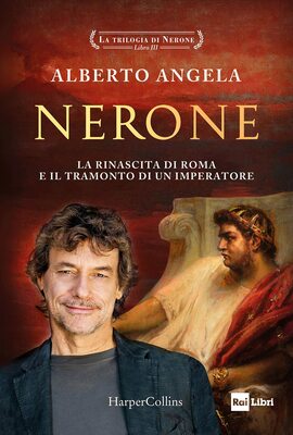 Alberto Angela - Nerone. La rinascita di Roma e il tramonto di un imperatore (2022)