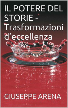 Giuseppe Arena - Il potere del storie. Trasformazioni d'eccellenza (2013)