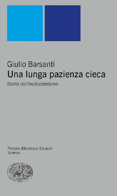Giulio Barsanti - Una lunga pazienza cieca. Storia dell'evoluzionismo (2005)