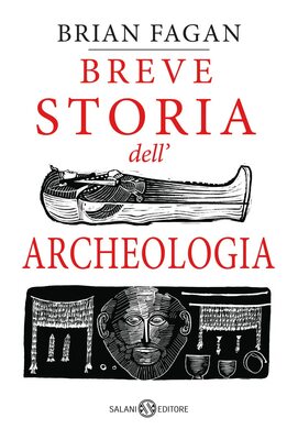 Brian Fagan - Breve storia dell'archeologia (2023)