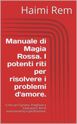 Haimi Rem - Manuale di Magia Rossa. I potenti riti per risolvere i problemi d'amore (2015)