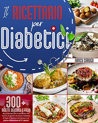 Nancy Caruso - ricettario per diabetici. 300+ ricette deliziose (2021)