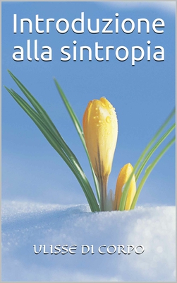 Ulisse Di Corpo - Introduzione alla sintropia (2011)