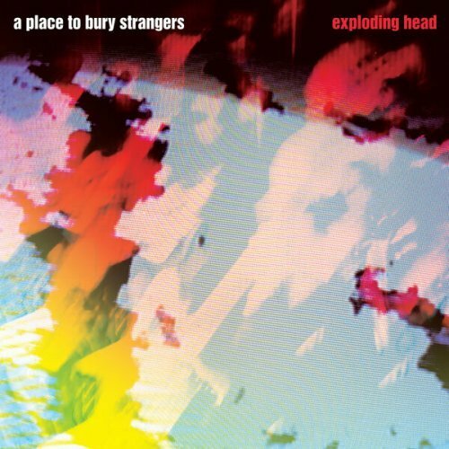 A Place To Bury Strangers - Exploding Head (2009) (Remastered 2022) (Lossless)