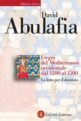 David Abulafia - I regni del Mediterraneo occidentale dal 1200 al 1500 (2022)