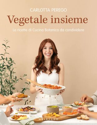 Carlotta Perego - Vegetale insieme. Le ricette di Cucina Botanica da condividere (2022)