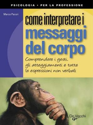 Marco Pacori - Come Interpretare i Messaggi del Corpo (2010)
