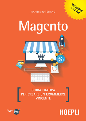 Daniele Rutigliano - Magento. Guida pratica per creare un e-commerce vincente (2018)